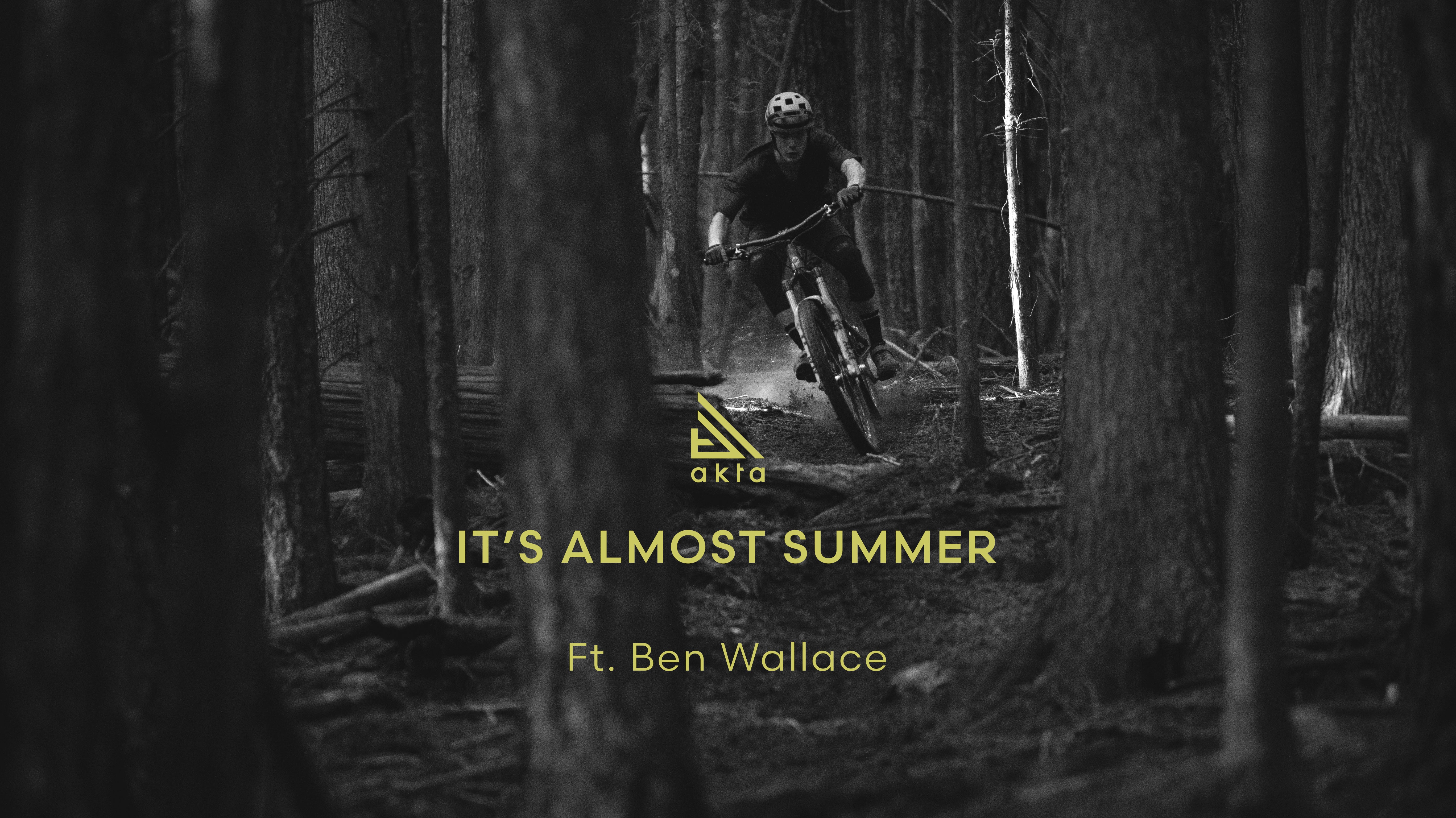 It's Almost Summer with Ben Wallace | Akta MTB