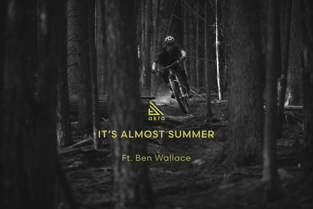 It's Almost Summer with Ben Wallace | Akta MTB